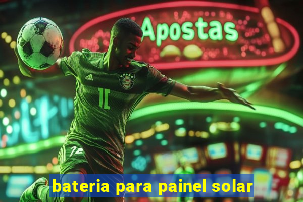 bateria para painel solar